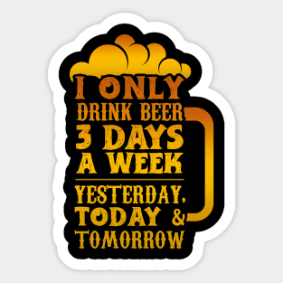 I Only Drink Beer 3 Days Sticker